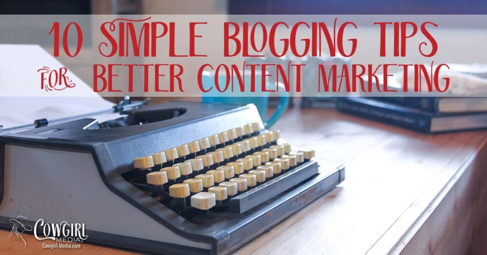 10 Simple Blogging Tips for Better Content Marketing