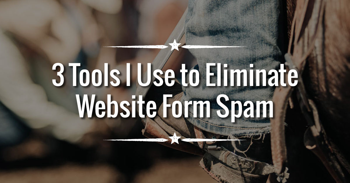3 tools I use to eliminate spam form